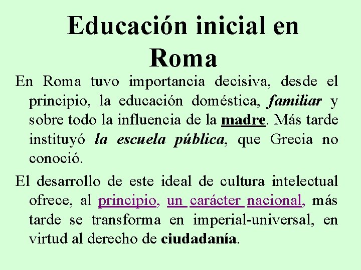 Educación inicial en Roma En Roma tuvo importancia decisiva, desde el principio, la educación