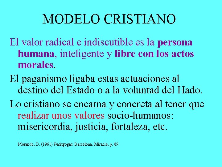 MODELO CRISTIANO El valor radical e indiscutible es la persona humana, inteligente y libre