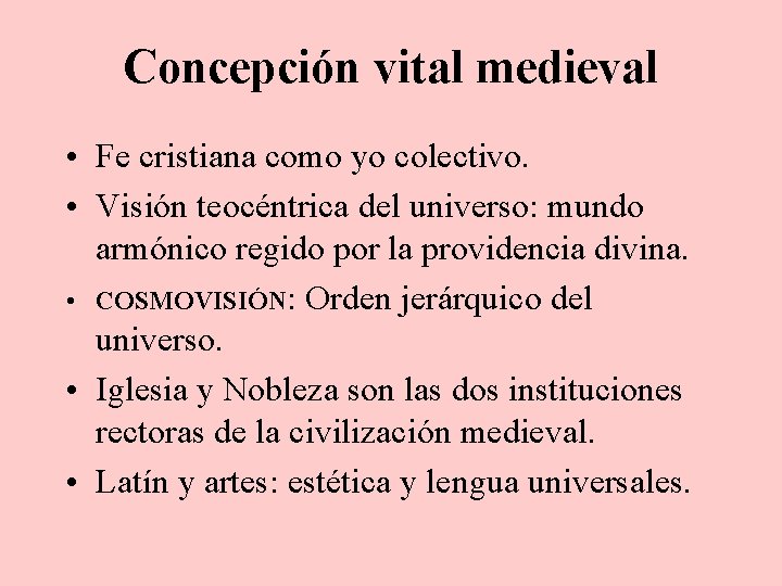 Concepción vital medieval • Fe cristiana como yo colectivo. • Visión teocéntrica del universo: