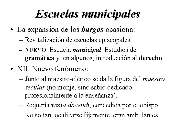 Escuelas municipales • La expansión de los burgos ocasiona: – Revitalización de escuelas episcopales.