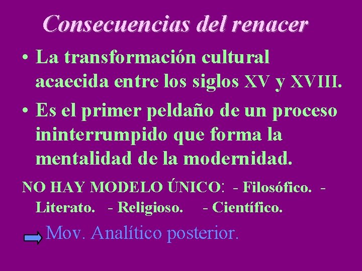 Consecuencias del renacer • La transformación cultural acaecida entre los siglos XV y XVIII.