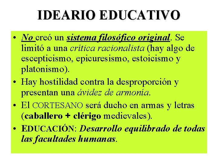 IDEARIO EDUCATIVO • No creó un sistema filosófico original. Se limitó a una crítica