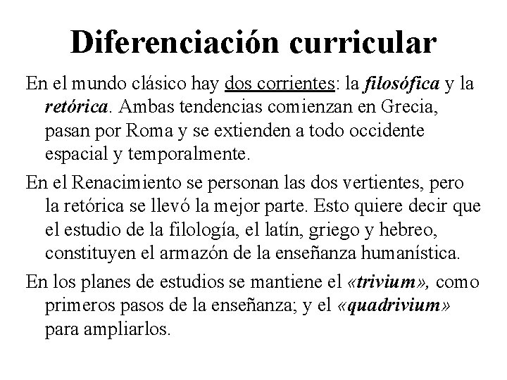 Diferenciación curricular En el mundo clásico hay dos corrientes: la filosófica y la retórica.