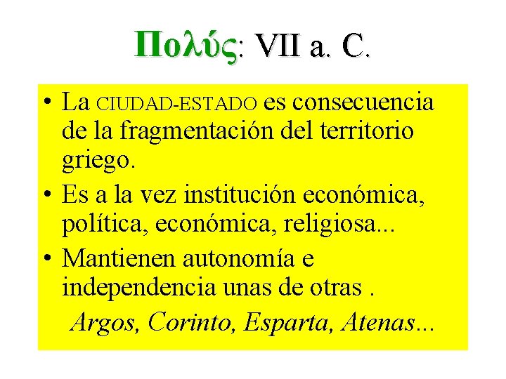 Πολύς: VII a. C. • La CIUDAD-ESTADO es consecuencia de la fragmentación del territorio