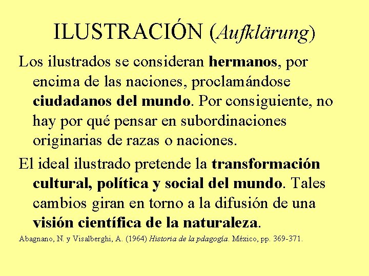 ILUSTRACIÓN (Aufklärung) Los ilustrados se consideran hermanos, por encima de las naciones, proclamándose ciudadanos