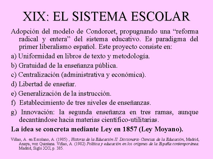 XIX: EL SISTEMA ESCOLAR Adopción del modelo de Condorcet, propugnando una “reforma radical y