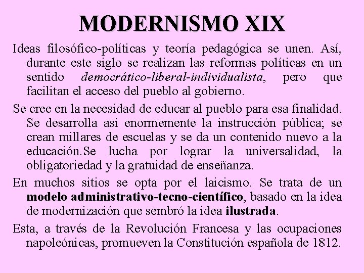 MODERNISMO XIX Ideas filosófico-políticas y teoría pedagógica se unen. Así, durante este siglo se