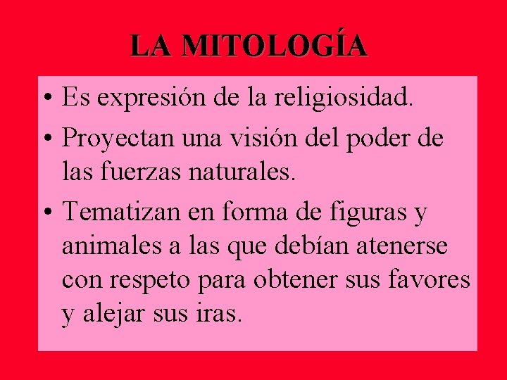 LA MITOLOGÍA • Es expresión de la religiosidad. • Proyectan una visión del poder