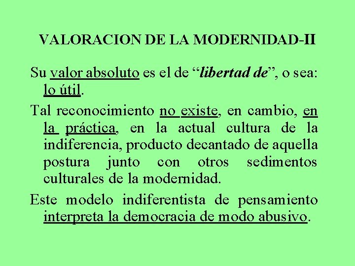 VALORACION DE LA MODERNIDAD-II Su valor absoluto es el de “libertad de”, o sea: