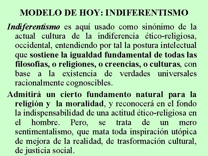 MODELO DE HOY: INDIFERENTISMO Indiferentismo es aquí usado como sinónimo de la actual cultura