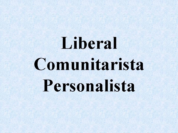 Liberal Comunitarista Personalista 