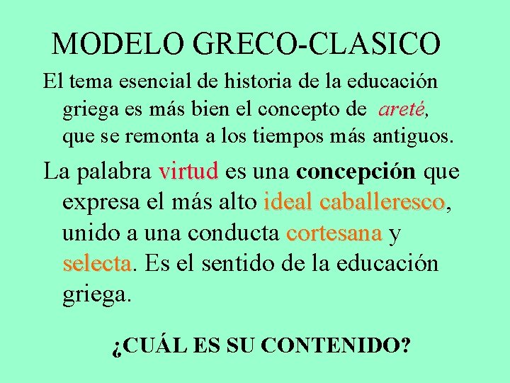 MODELO GRECO-CLASICO El tema esencial de historia de la educación griega es más bien