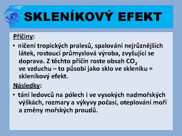 SKLENÍKOVÝ EFEKT Příčiny: • ničení tropických pralesů, spalování nejrůznějších látek, rostoucí průmyslová výroba, zvyšující