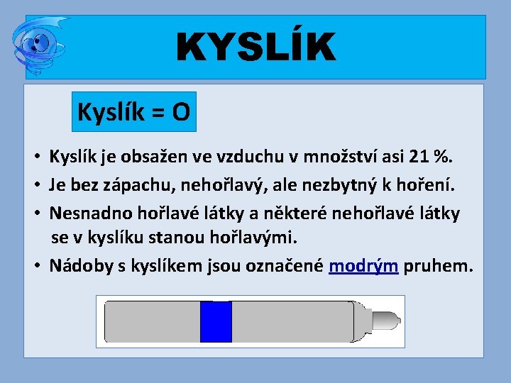 KYSLÍK Kyslík = O • Kyslík je obsažen ve vzduchu v množství asi 21