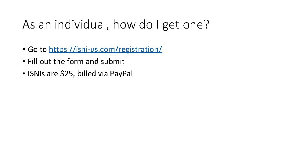 As an individual, how do I get one? • Go to https: //isni-us. com/registration/ As an individual, how do I get one? • Go to https: //isni-us. com/registration/