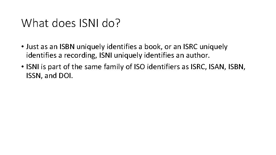 What does ISNI do? • Just as an ISBN uniquely identifies a book, or What does ISNI do? • Just as an ISBN uniquely identifies a book, or