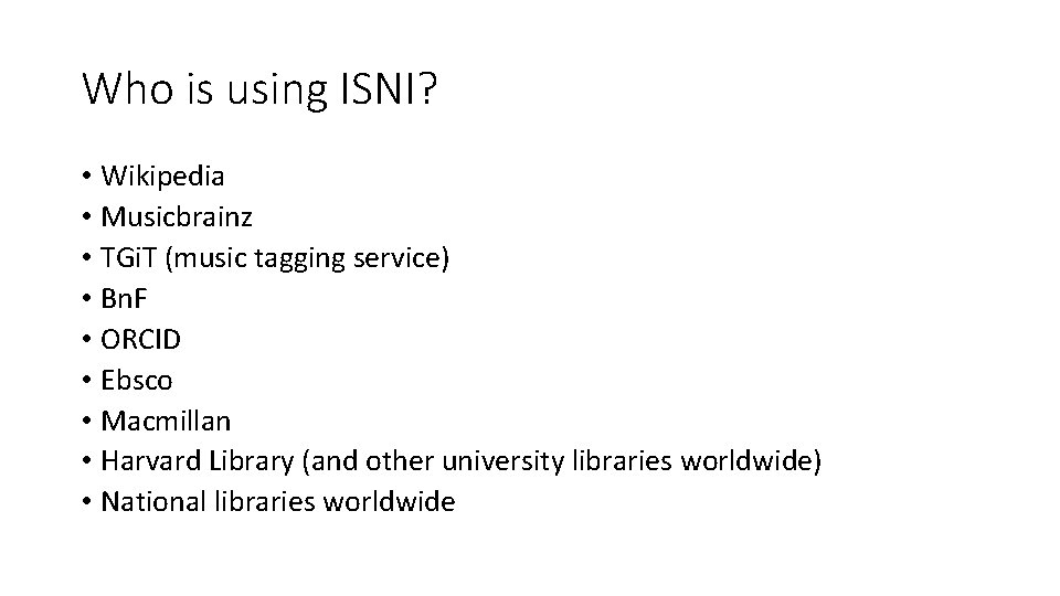 Who is using ISNI? • Wikipedia • Musicbrainz • TGi. T (music tagging service) Who is using ISNI? • Wikipedia • Musicbrainz • TGi. T (music tagging service)