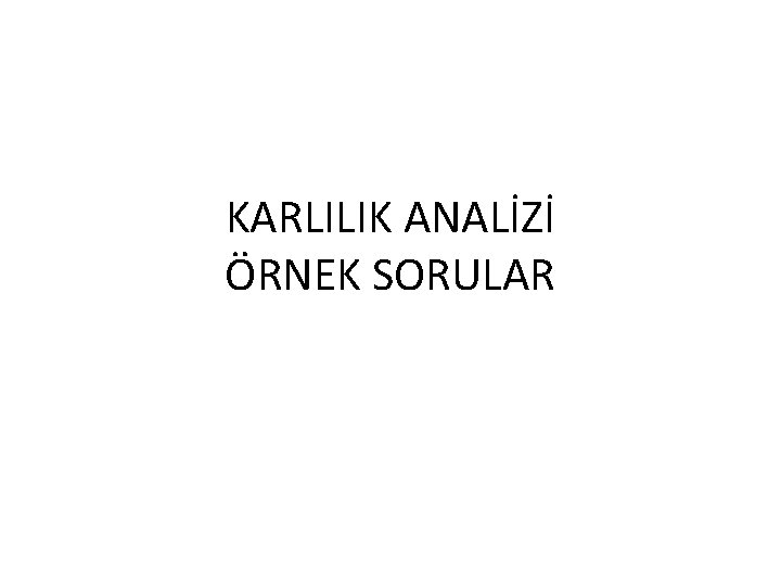 KARLILIK ANALİZİ ÖRNEK SORULAR 