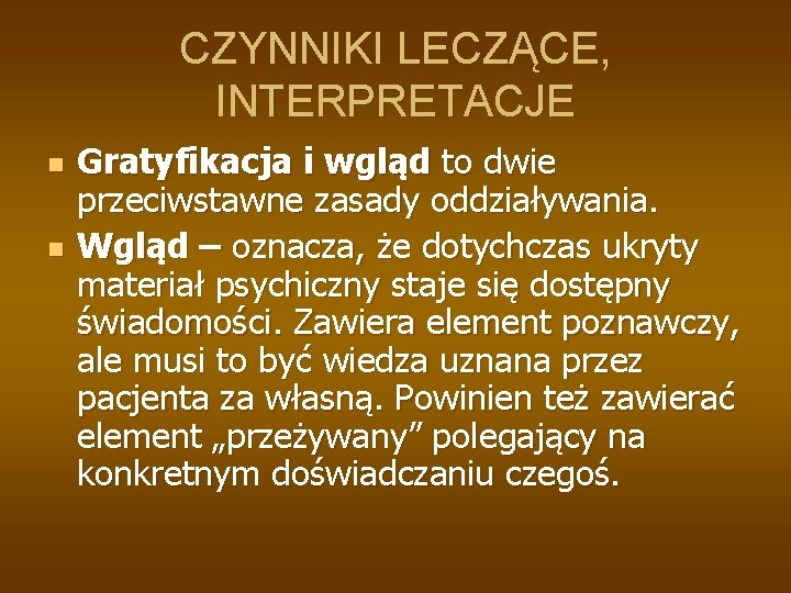 CZYNNIKI LECZĄCE, INTERPRETACJE n n Gratyfikacja i wgląd to dwie przeciwstawne zasady oddziaływania. Wgląd