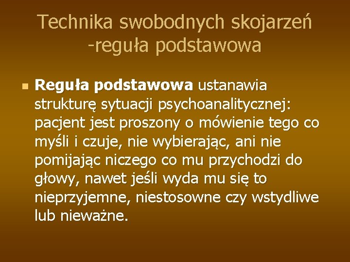 Technika swobodnych skojarzeń -reguła podstawowa n Reguła podstawowa ustanawia strukturę sytuacji psychoanalitycznej: pacjent jest