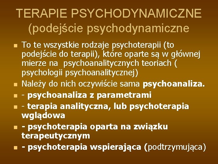 TERAPIE PSYCHODYNAMICZNE (podejście psychodynamiczne n n n To te wszystkie rodzaje psychoterapii (to podejście