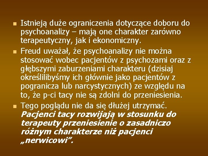 n n n Istnieją duże ograniczenia dotyczące doboru do psychoanalizy – mają one charakter