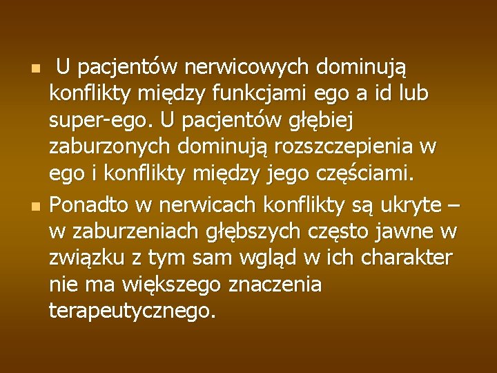 n n U pacjentów nerwicowych dominują konflikty między funkcjami ego a id lub super-ego.