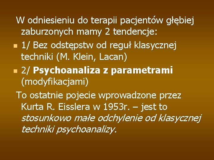 W odniesieniu do terapii pacjentów głębiej zaburzonych mamy 2 tendencje: n 1/ Bez odstępstw