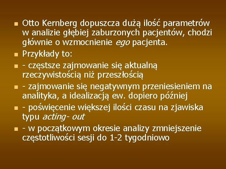 n n n Otto Kernberg dopuszcza dużą ilość parametrów w analizie głębiej zaburzonych pacjentów,