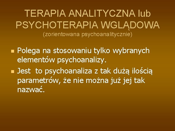 TERAPIA ANALITYCZNA lub PSYCHOTERAPIA WGLĄDOWA (zorientowana psychoanalitycznie) n n Polega na stosowaniu tylko wybranych