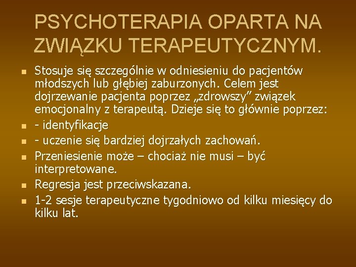 PSYCHOTERAPIA OPARTA NA ZWIĄZKU TERAPEUTYCZNYM. n n n Stosuje się szczególnie w odniesieniu do