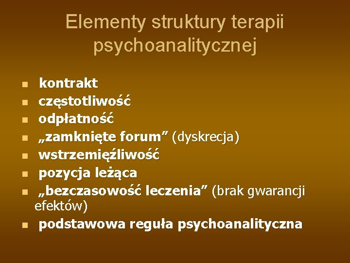 Elementy struktury terapii psychoanalitycznej n n n n kontrakt częstotliwość odpłatność „zamknięte forum” (dyskrecja)