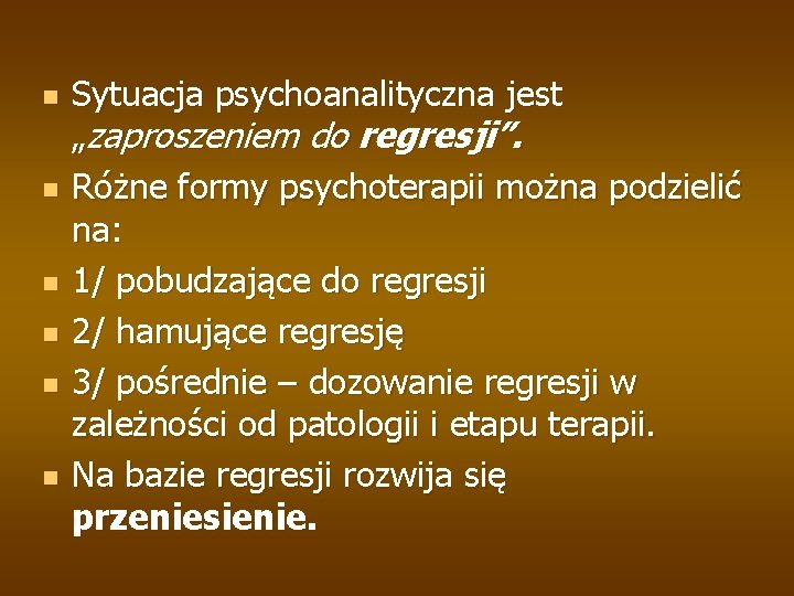 n n n Sytuacja psychoanalityczna jest „zaproszeniem do regresji”. Różne formy psychoterapii można podzielić