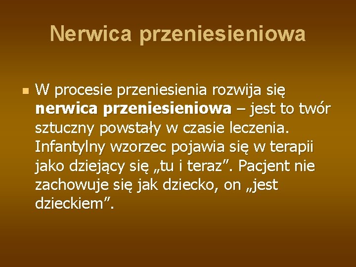 Nerwica przeniesieniowa n W procesie przeniesienia rozwija się nerwica przeniesieniowa – jest to twór