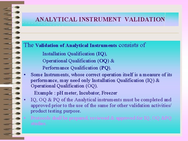 ANALYTICAL INSTRUMENT VALIDATION The Validation of Analytical Instruments consists of Installation Qualification (IQ), Operational