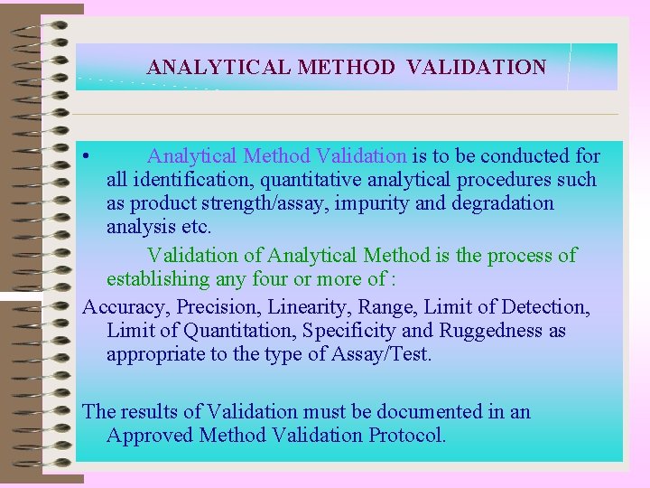 ANALYTICAL METHOD VALIDATION • Analytical Method Validation is to be conducted for all identification,