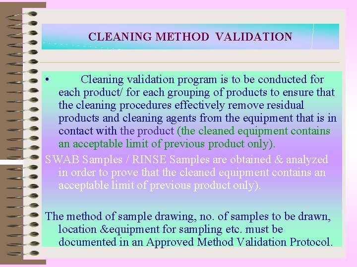 CLEANING METHOD VALIDATION • Cleaning validation program is to be conducted for each product/