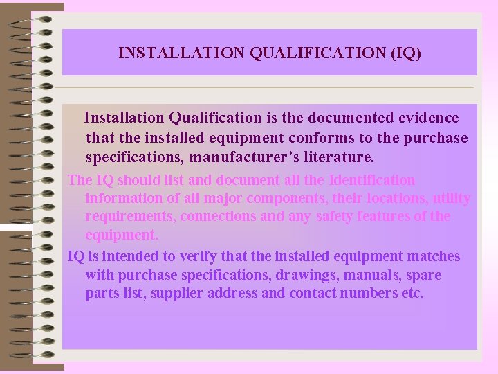 INSTALLATION QUALIFICATION (IQ) Installation Qualification is the documented evidence that the installed equipment conforms