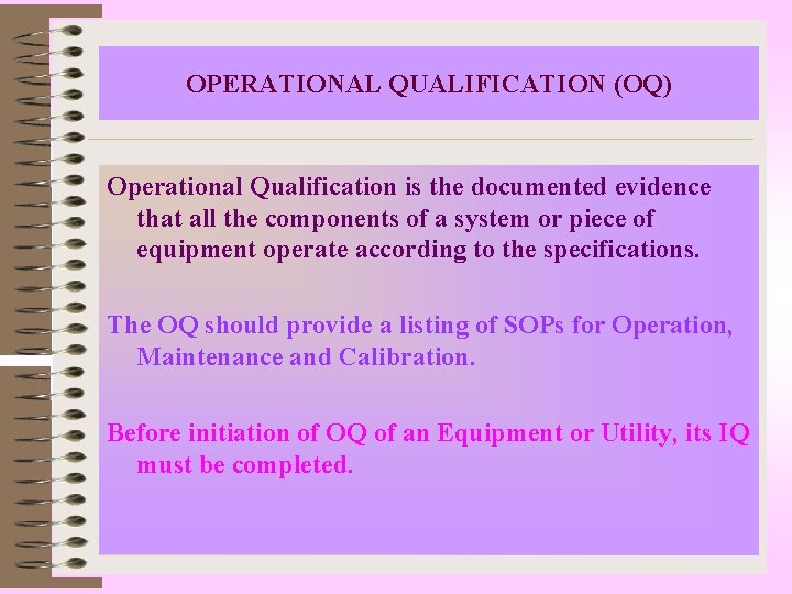 OPERATIONAL QUALIFICATION (OQ) Operational Qualification is the documented evidence that all the components of