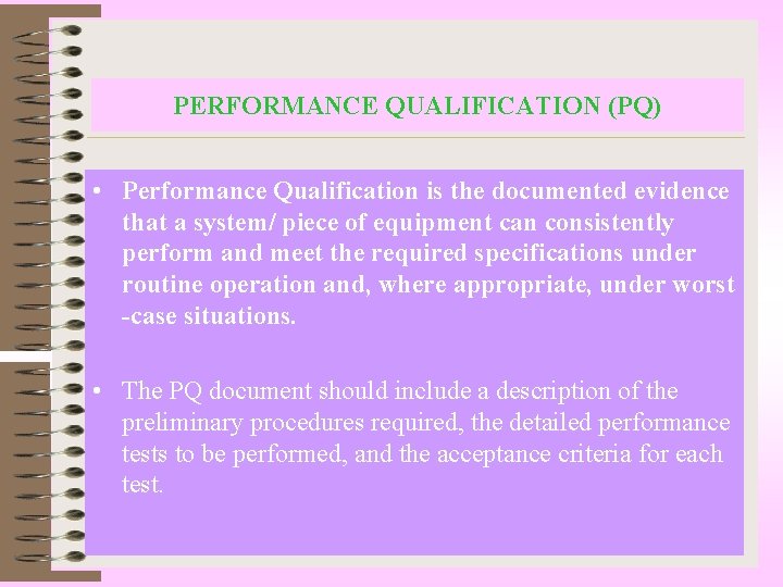 PERFORMANCE QUALIFICATION (PQ) • Performance Qualification is the documented evidence that a system/ piece