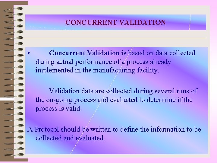 CONCURRENT VALIDATION • Concurrent Validation is based on data collected during actual performance of