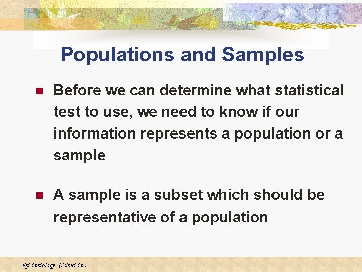 Populations and Samples n Before we can determine what statistical test to use, we Populations and Samples n Before we can determine what statistical test to use, we