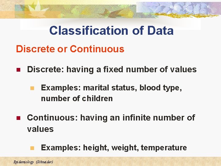 Classification of Data Discrete or Continuous n Discrete: having a fixed number of values Classification of Data Discrete or Continuous n Discrete: having a fixed number of values