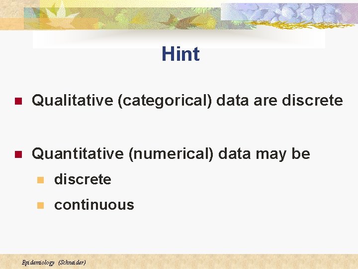 Hint n Qualitative (categorical) data are discrete n Quantitative (numerical) data may be n Hint n Qualitative (categorical) data are discrete n Quantitative (numerical) data may be n