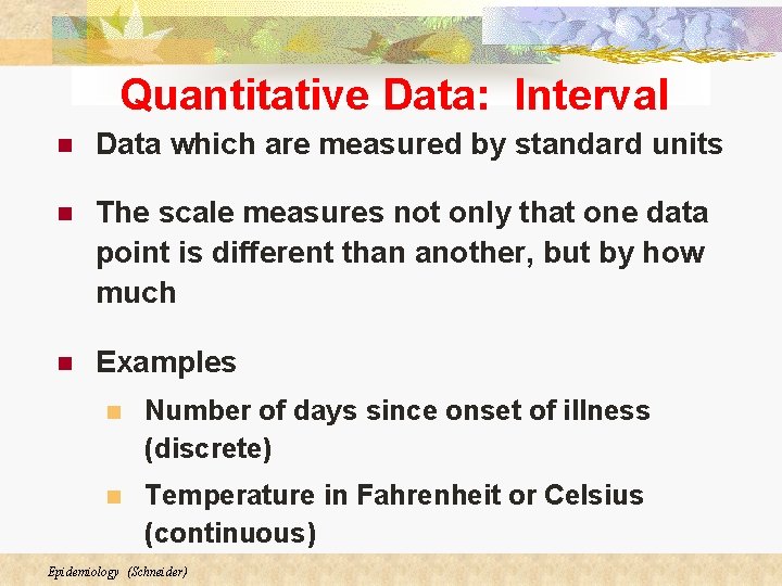 Quantitative Data: Interval n Data which are measured by standard units n The scale Quantitative Data: Interval n Data which are measured by standard units n The scale