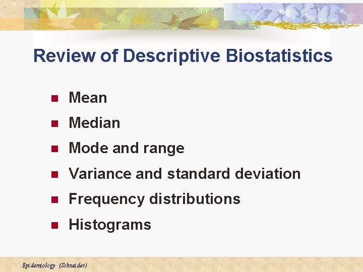 Review of Descriptive Biostatistics n Mean n Median n Mode and range n Variance Review of Descriptive Biostatistics n Mean n Median n Mode and range n Variance