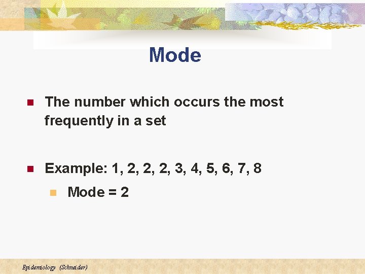 Mode n The number which occurs the most frequently in a set n Example: Mode n The number which occurs the most frequently in a set n Example: