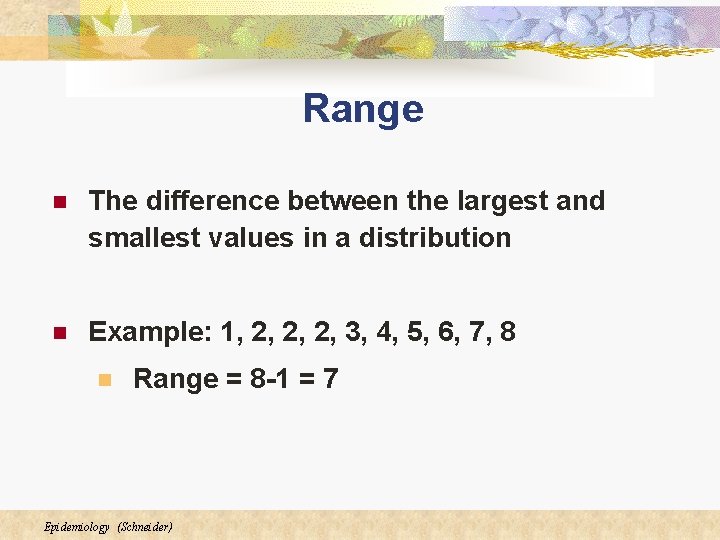 Range n The difference between the largest and smallest values in a distribution n Range n The difference between the largest and smallest values in a distribution n