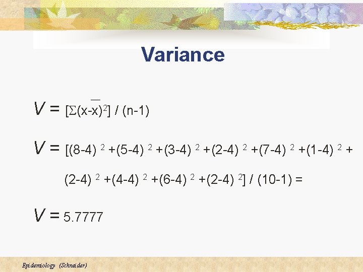 Variance V = [S(x-x)2] / (n-1) V = [(8 -4) 2 +(5 -4) 2