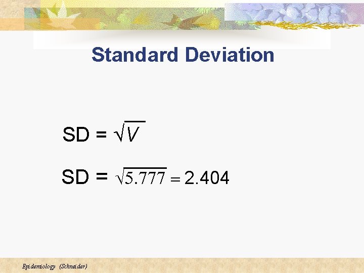Standard Deviation SD = ÖV SD = Ö 5. 777 = 2. 404 Epidemiology Standard Deviation SD = ÖV SD = Ö 5. 777 = 2. 404 Epidemiology
